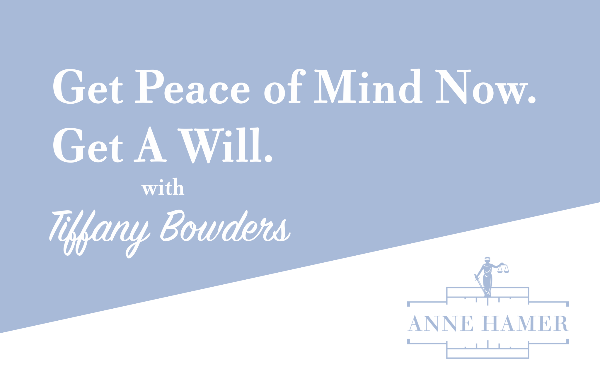 Get Peace of Mind Now. Get A Will.