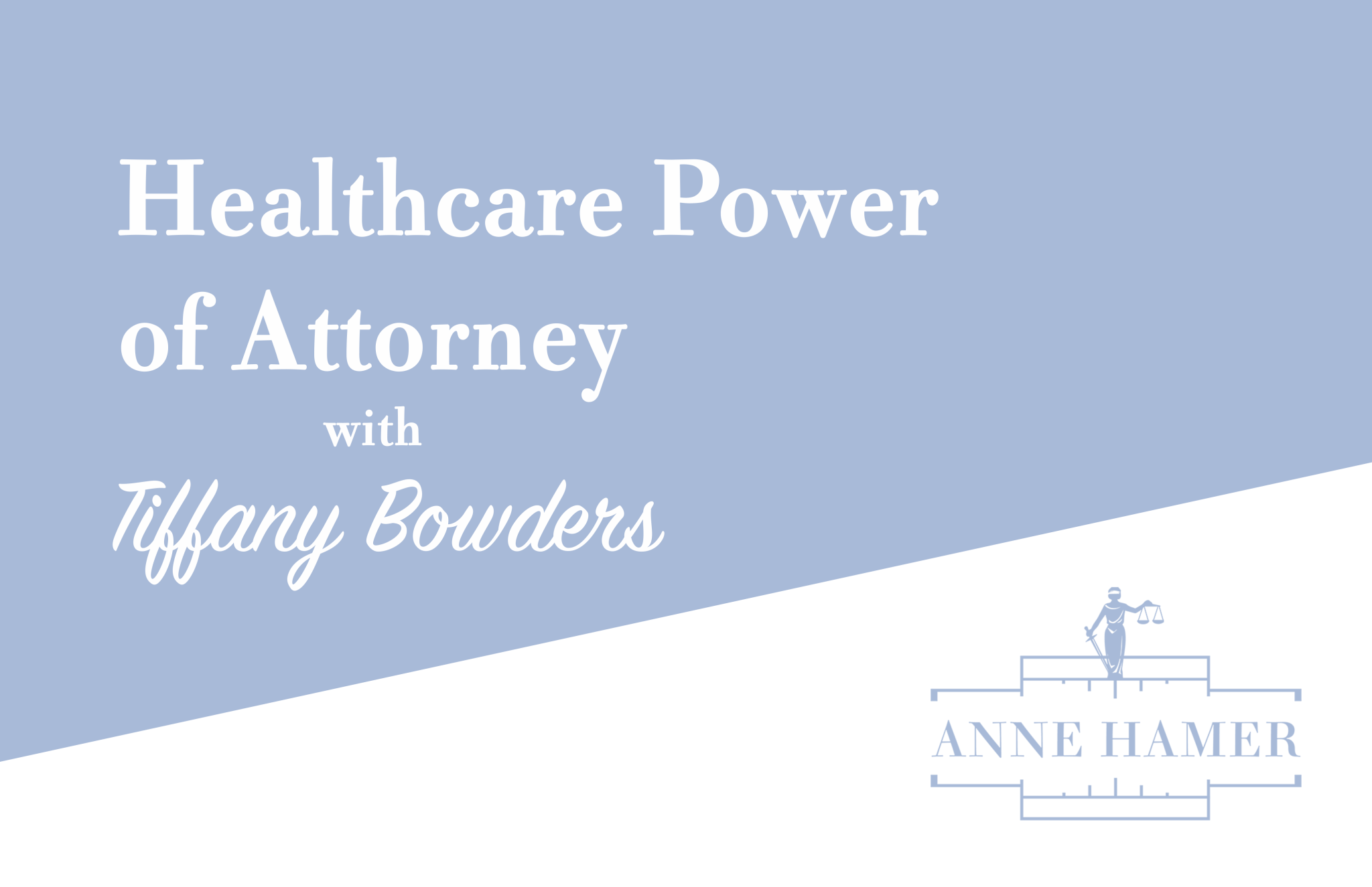 Healthcare Power of Attorney with Tiffany Bowders