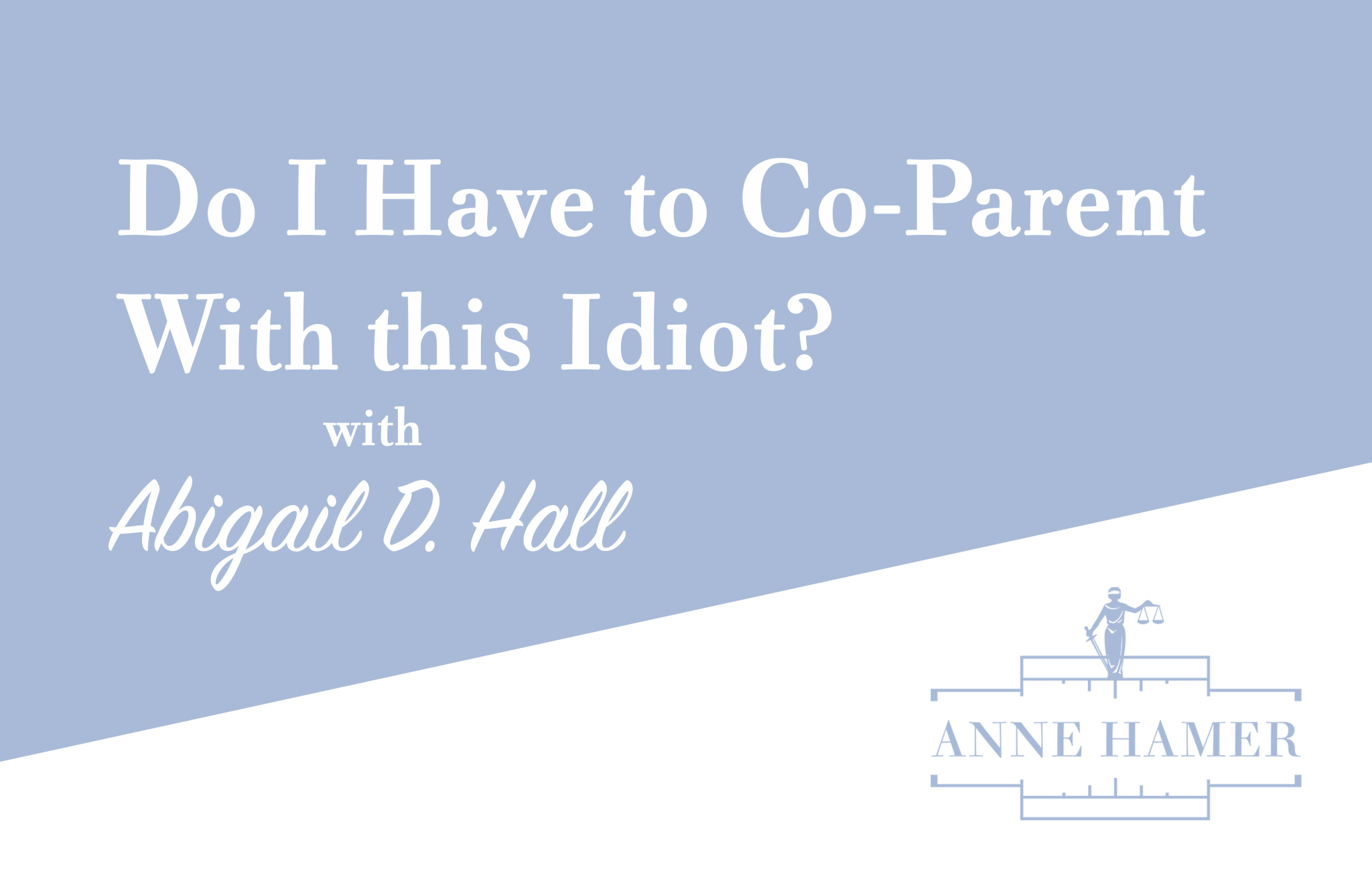 Do I Have to Co-Parent With this Idiot?